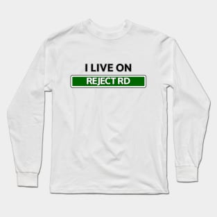 I live on Reject Rd Long Sleeve T-Shirt